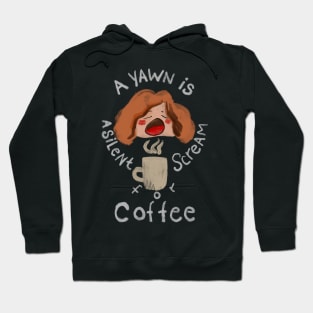 A Yawn is a Silent Scream for Coffee Hoodie